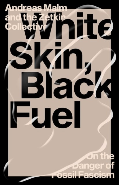 White Skin, Black Fuel - On the Danger of Fossil Fascism