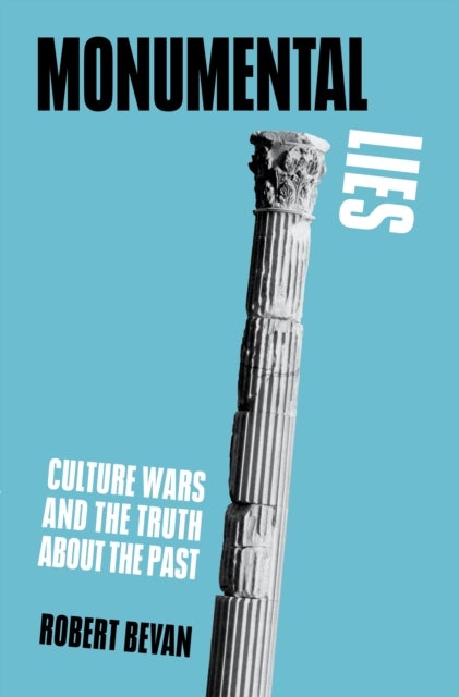 Monumental Lies - Culture Wars and the Truth about the Past