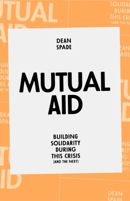 Mutual Aid - Building Solidarity During This Crisis (and the Next)