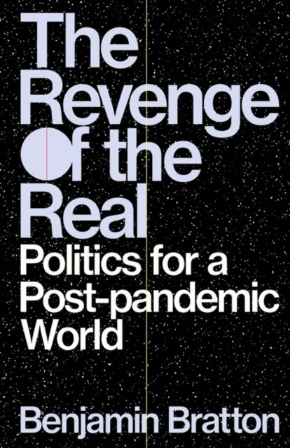 The Revenge of the Real - Politics for a Post-Pandemic World
