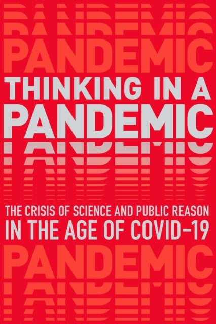 Thinking in a Pandemic - The Crisis of Science and Policy in the Age of COVID-19