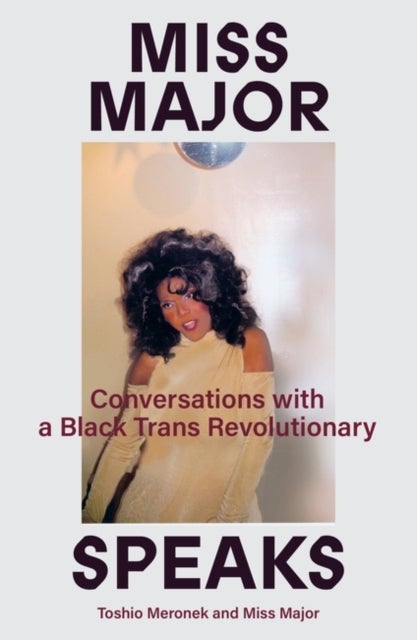 Miss Major Speaks - Conversations with a Black Trans Revolutionary