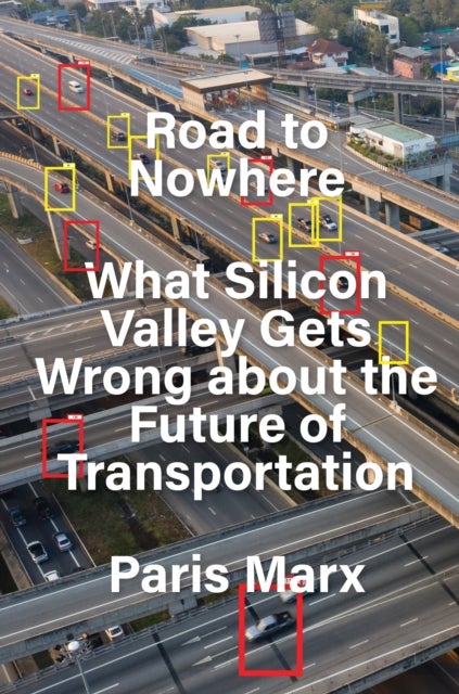 Road to Nowhere - What Silicon Valley Gets Wrong about the Future of Transportation