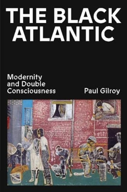 The Black Atlantic - Modernity and Double Consciousness