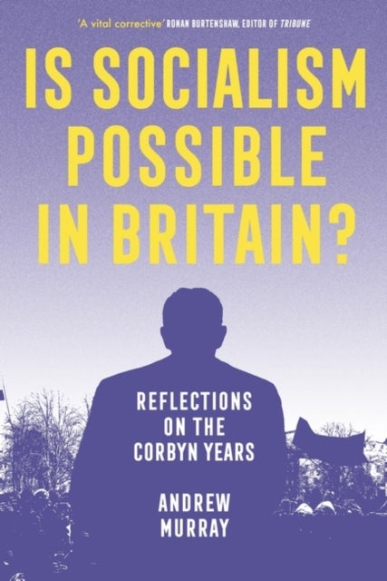 Is Socialism Possible in Britain? - Reflections on the Corbyn Years