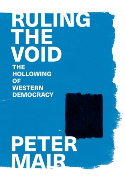 Ruling the Void - The Hollowing of Western Democracy