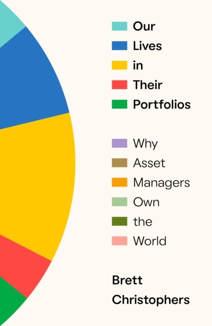 Our Lives in Their Portfolios - Why Asset Managers Own the World