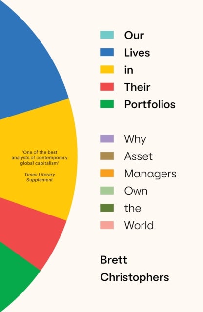 Our Lives in Their Portfolios - Why Asset Managers Own the World