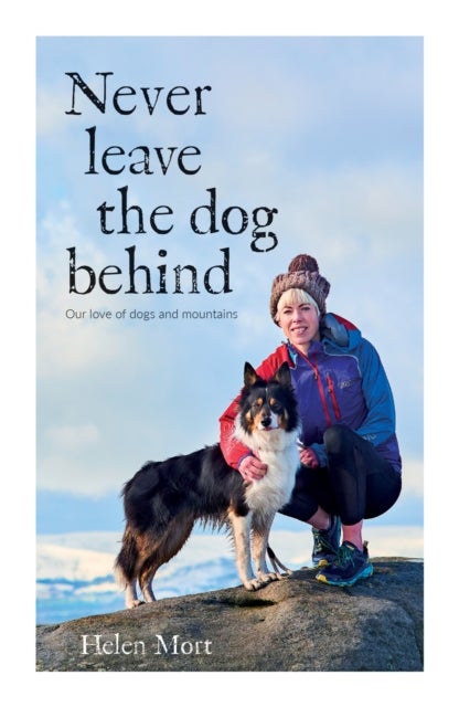 Never Leave the Dog Behind - Our love of dogs and mountains