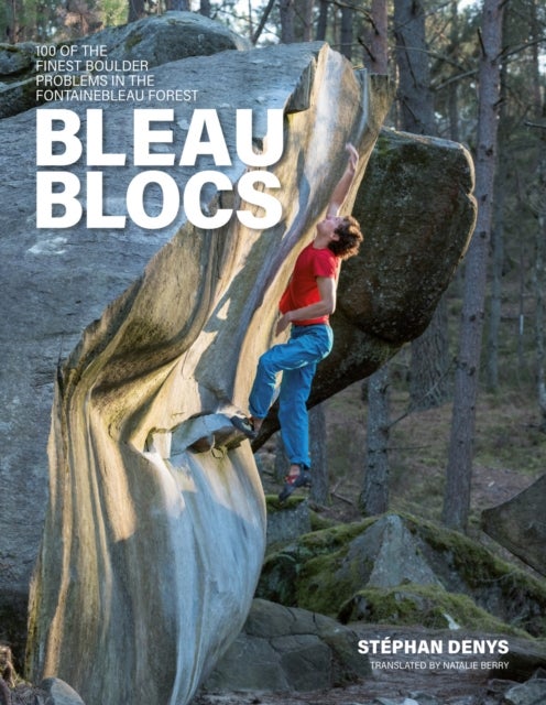 Bleau Blocs - 100 of the finest boulder problems in the Fontainebleau forest