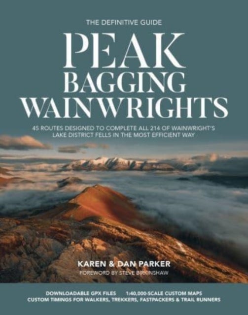 Peak Bagging: Wainwrights - 45 routes designed to complete all 214 of Wainwright's Lake District fells in the most efficient way
