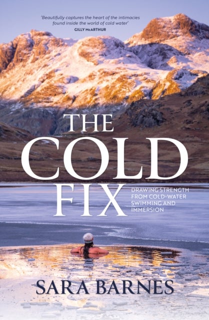 The Cold Fix - Drawing strength from cold-water swimming and immersion