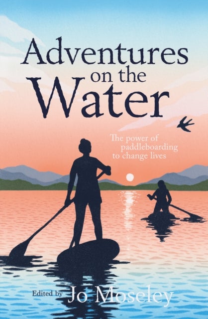 Adventures on the Water - The power of paddleboarding to change lives