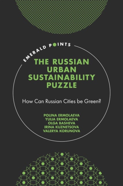 The Russian Urban Sustainability Puzzle - How Can Russian Cities be Green?