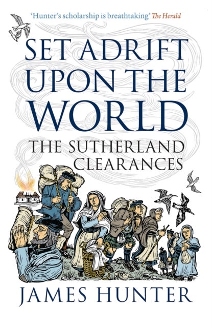 Set Adrift Upon the World - The Sutherland Clearances
