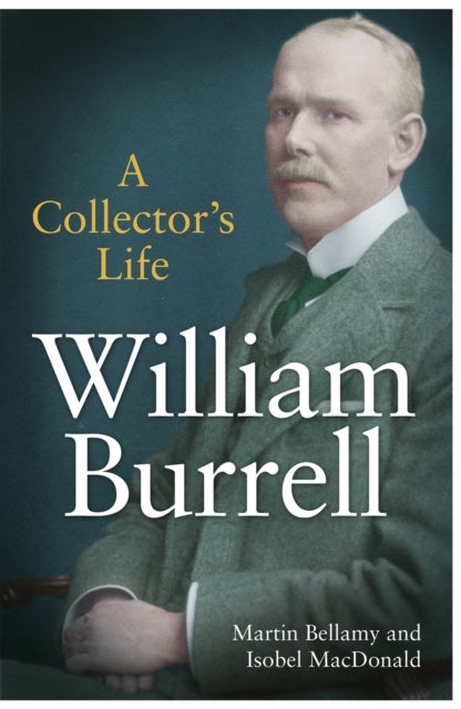 William Burrell - A Collector’s Life