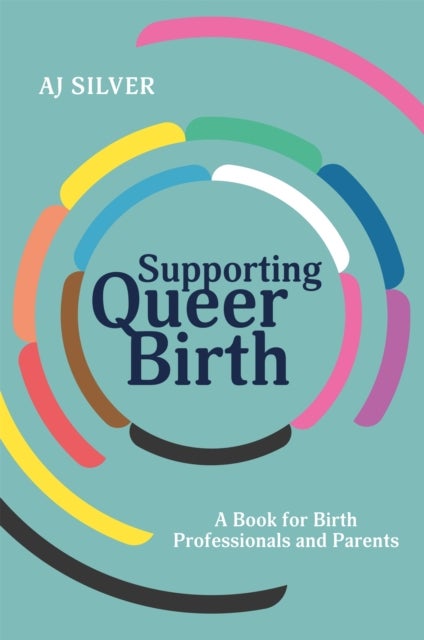 Supporting Queer Birth - A Book for Birth Professionals and Parents