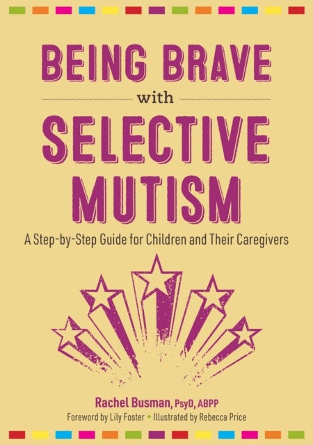 Being Brave with Selective Mutism - A Step-by-Step Guide for Children and Their Caregivers