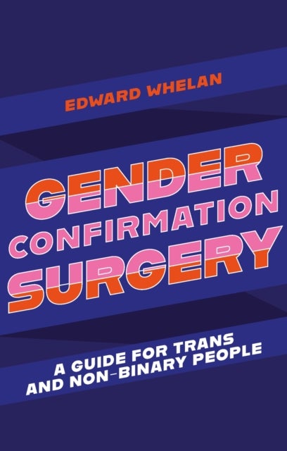 Gender Confirmation Surgery - A Guide for Trans and Non-Binary People