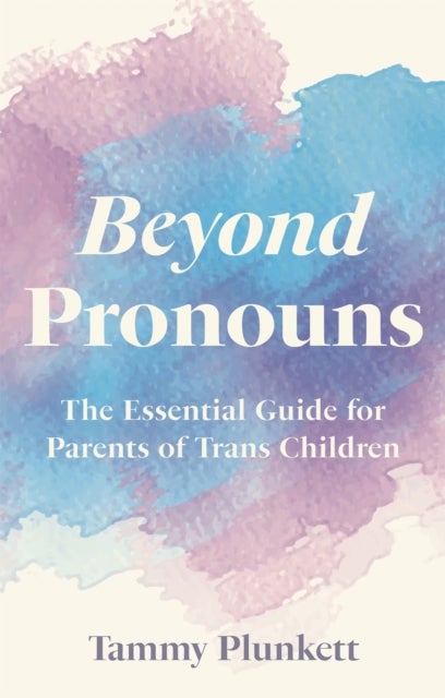 Beyond Pronouns - The Essential Guide for Parents of Trans Children
