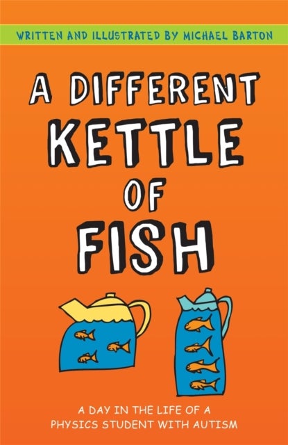 A Different Kettle of Fish - A Day in the Life of a Physics Student with Autism