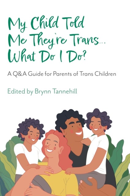 My Child Told Me They're Trans...What Do I Do? - A Q&A Guide for Parents of Trans Children