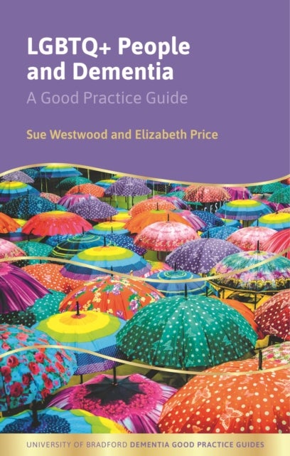 LGBTQ+ People and Dementia - A Good Practice Guide