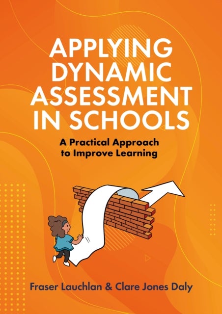 Applying Dynamic Assessment in Schools - A Practical Approach to Improve Learning