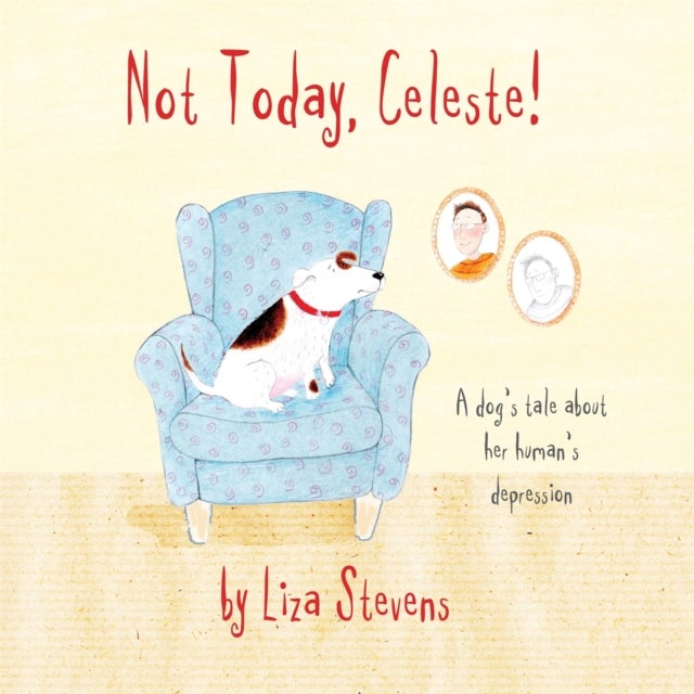 Not Today, Celeste! - A Dog's Tale about Her Human's Depression
