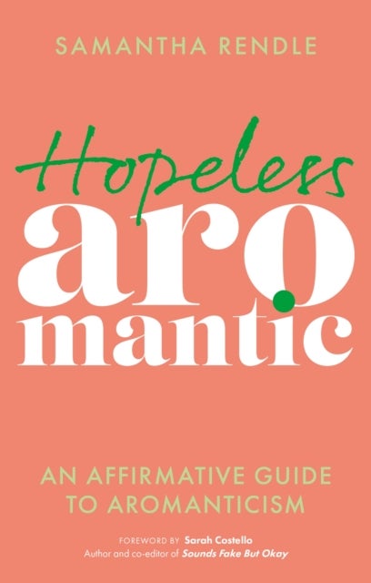 Hopeless Aromantic - An Affirmative Guide to Aromanticism