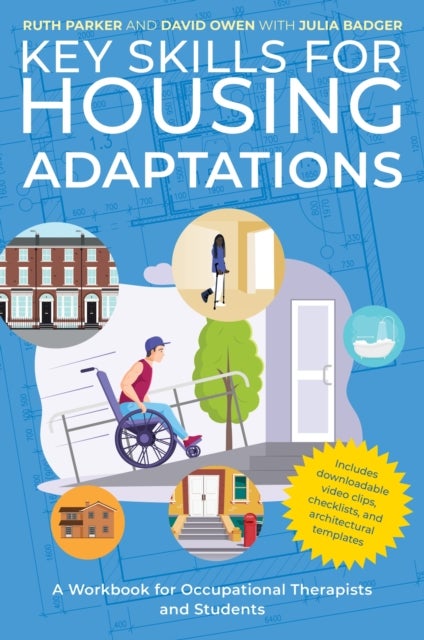 Key Skills for Housing Adaptations - A Workbook for Occupational Therapists and Students