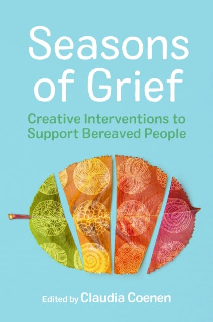 Seasons of Grief - Creative Interventions to Support Bereaved People