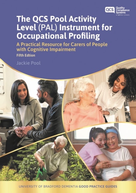 The QCS Pool Activity Level (PAL) Instrument for Occupational Profiling - A Practical Resource for Carers of People with Cognitive Impairment Fifth Edition