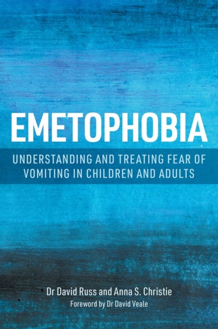 Emetophobia - Understanding and Treating Fear of Vomiting in Children and Adults