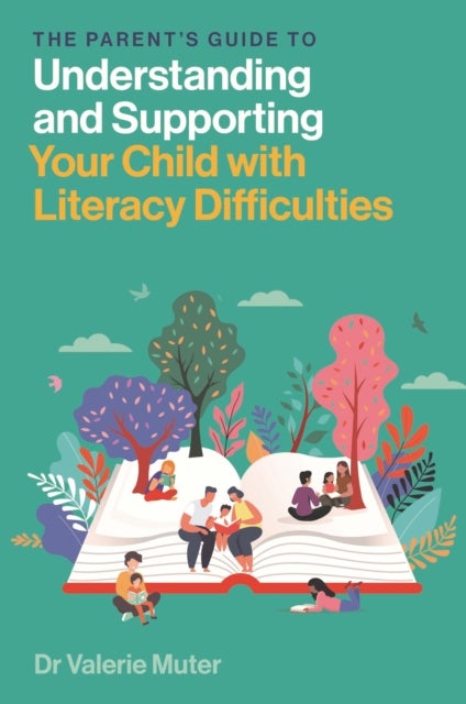 The Parent¿s Guide to Understanding and Supporting Your Child with Literacy Difficulties