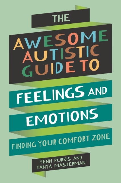 The Awesome Autistic Guide to Feelings and Emotions - Finding Your Comfort Zone