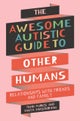 The Awesome Autistic Guide to Other Humans