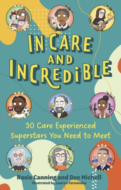 In Care and Incredible - 30 Care Experienced Superstars You Need to Meet