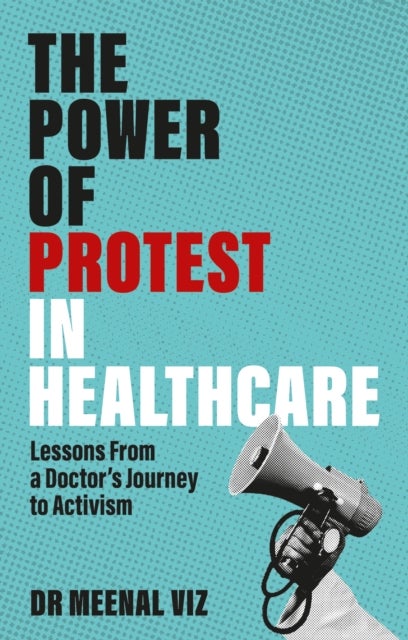 The Power of Protest in Healthcare - Lessons From a Doctor’s Journey to Activism