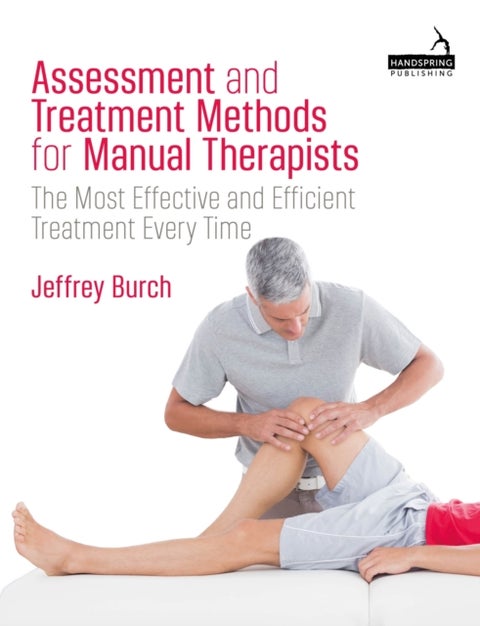 Assessment and Treatment Methods for Manual Therapists - The Most Effective and Efficient Treatment Every Time