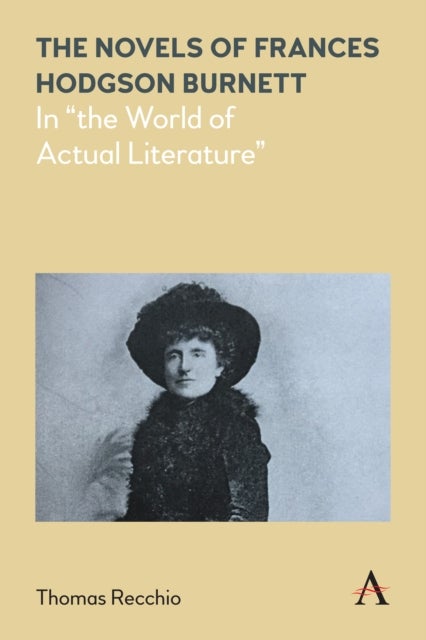 The Novels of Frances Hodgson Burnett - In "the World of Actual Literature"
