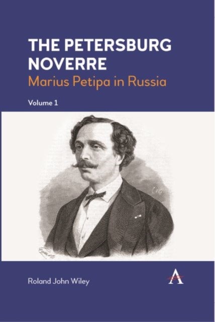 The Petersburg Noverre, Volume: 1 - Marius Petipa in Russia
