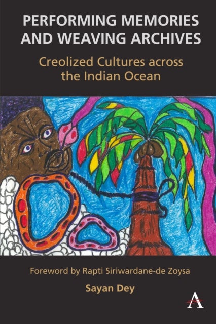 Performing Memories and Weaving Archives: - Creolized Cultures across the Indian Ocean
