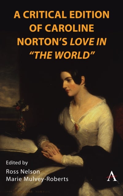 A Critical Edition of Caroline Norton's Love in 'The World'