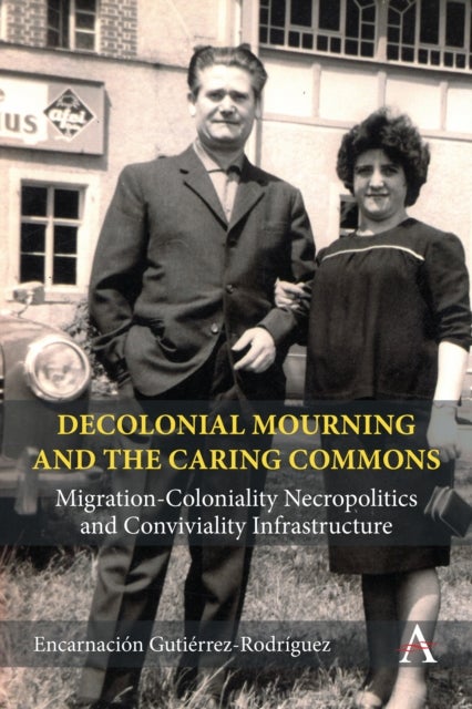 Decolonial Mourning and the Caring Commons - Migration-Coloniality Necropolitics and Conviviality Infrastructure