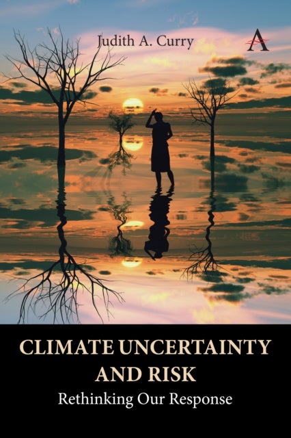 Climate Uncertainty and Risk - Rethinking Our Response