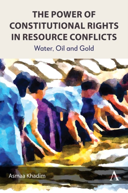 The Power of Constitutional Rights in Resource Conflicts - Water, Oil and Gold