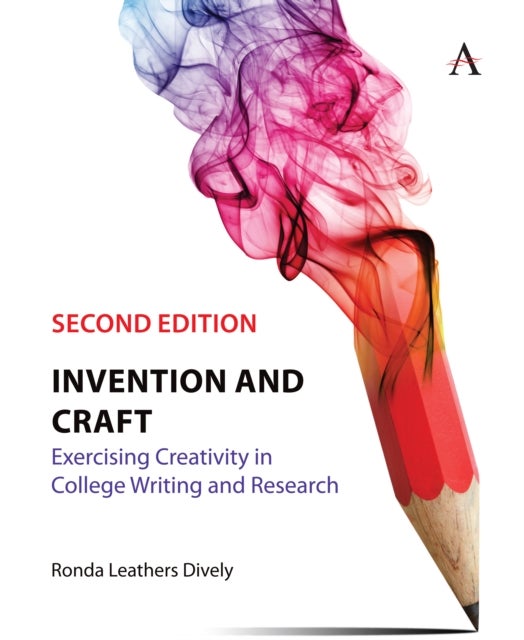 Invention and Craft, Second Edition - Exercising Creativity in College Writing and Research