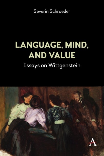 Language, Mind, and Value - Essays on Wittgenstein