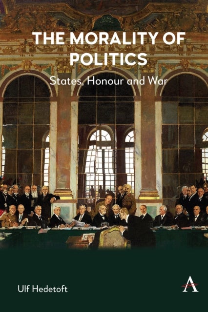 The Morality of Politics - States, Honour and War